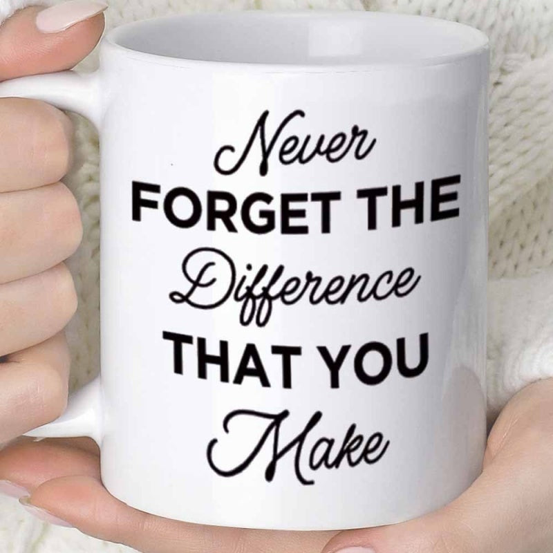 Tailorly White Ceramic 11 oz Mug - Never Forget The Difference That You Make Elegant Script Combined With Bold Sans Serif Minimalist Typography Quote