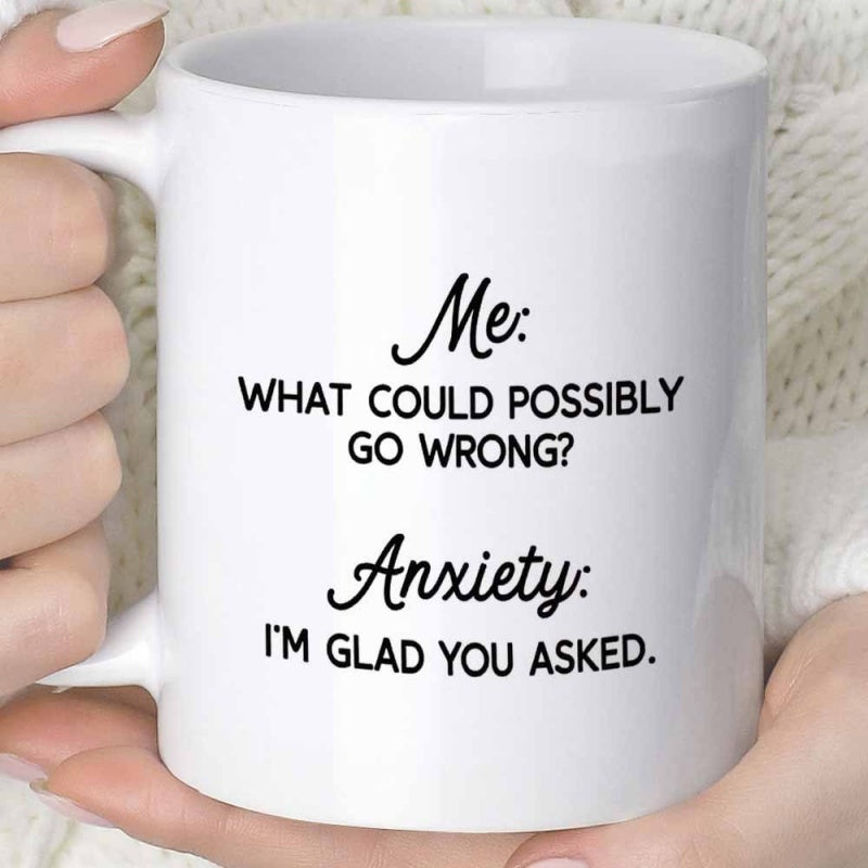 Tailorly White Ceramic 11 oz Mug - Me What Could Possibly Go Wrong Anxiety Im Glad You Asked Clean Minimalist White Ceramic Kitchenware Displaying Humorous
