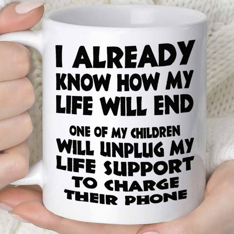 Tailorly White Ceramic 11 oz Mug - I Already Know How My Life Will End One Of My Children Will Unplug My Life Support To Charge Their Phone Minimalist White