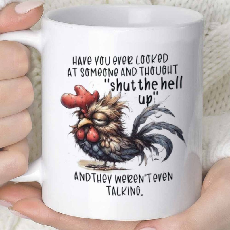 Tailorly White Ceramic 11 oz Mug - Have You Ever Looked At Someone And Thought Shut The Hell Up And They Weren't Even Talking Grumpy Tired Animal With Messy