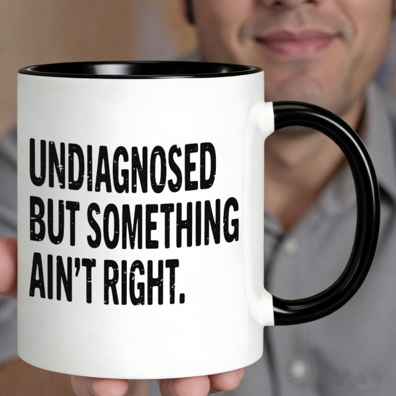 Tailorly Black Accent 11 oz Mug - undiagnosed but something right black text on white humorous quote