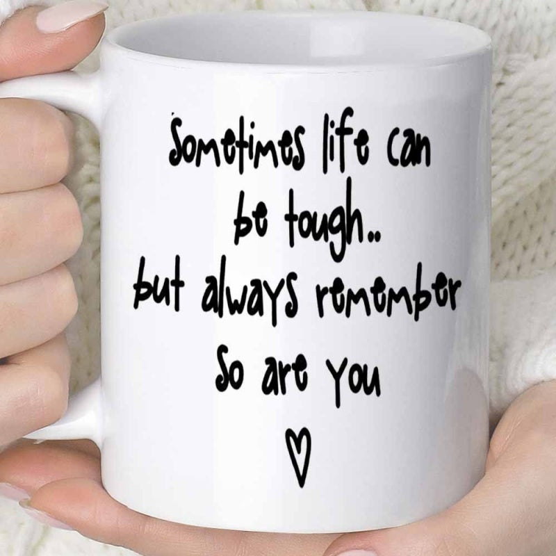 Tailorly White Ceramic 11 oz Mug - Sometimes Life Can Be Tough But Always Remember So Are You Simple Black Handwritten Text Featuring A Small Minimalistic Hand