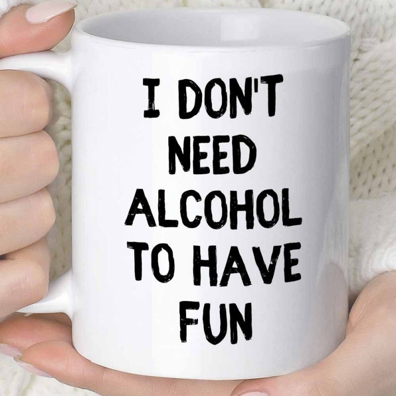 Tailorly White Ceramic 11 oz Mug - I Don't Need Alcohol To Have Fun Simple Bold Black Lettering Printed On A Glossy