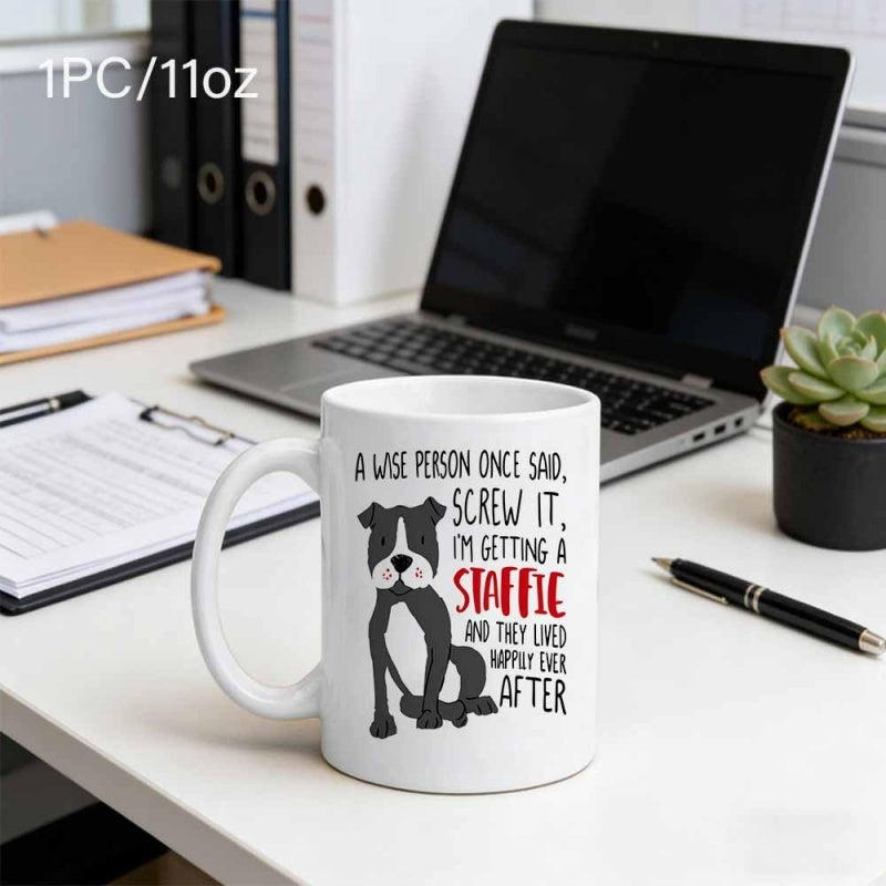 Tailorly White Ceramic 11 oz Mug - A Wise Person Once Said Screw It Im Getting A Staffie And They Lived Happily Ever After Cute Sitting Black And White Dog With