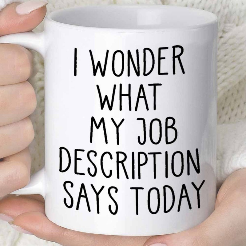 Tailorly White Ceramic 11 oz Mug - I Wonder What My Job Description Says Today Minimalist Handwritten Typography Styled On A