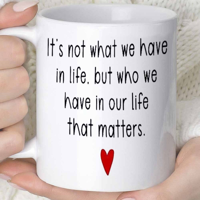 Tailorly White Ceramic 11 oz Mug - Its Not What We Have In Life But Who We Have In Our Life That Matters Simple Hand Drawn Red Heart Centered Below Minimalist