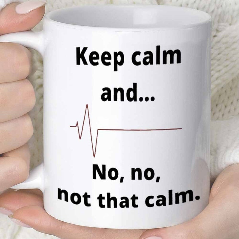 Tailorly White Ceramic 11 oz Mug - Keep Calm And No No Not That Calm Simple Medical Pulse Rhythm Transitioning Into A Flat Line