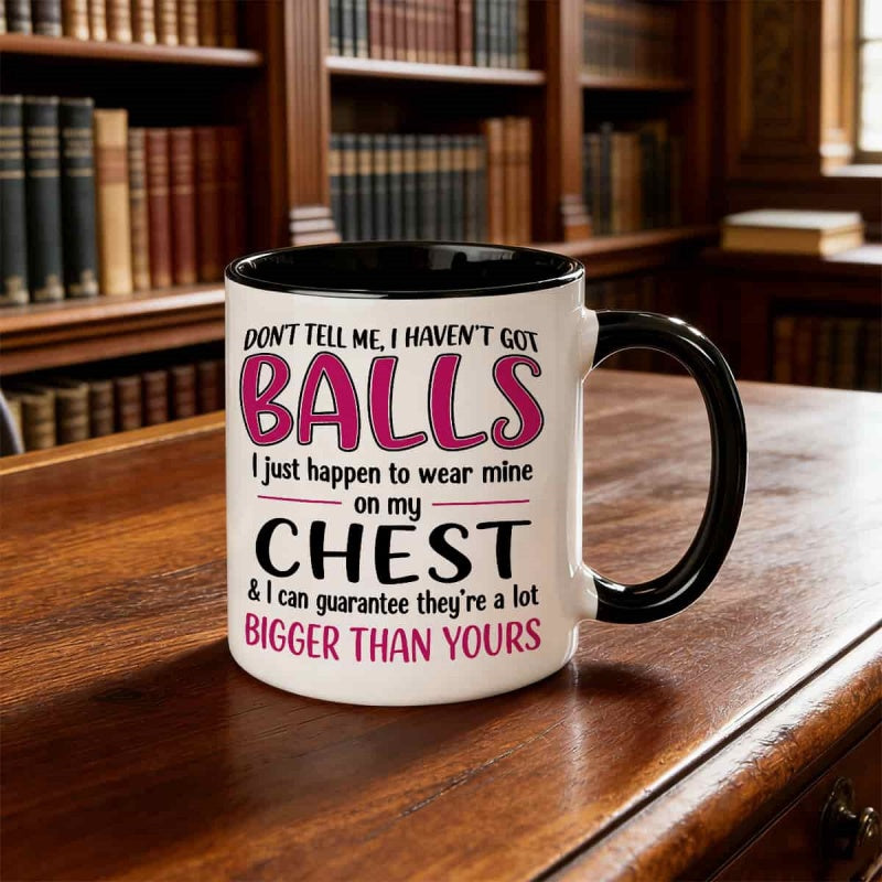 Tailorly Black Accent 11 oz Mug - dont got balls i just to wear mine on my chest bigger than 11oz printed ceramic mug scratch resistant print
