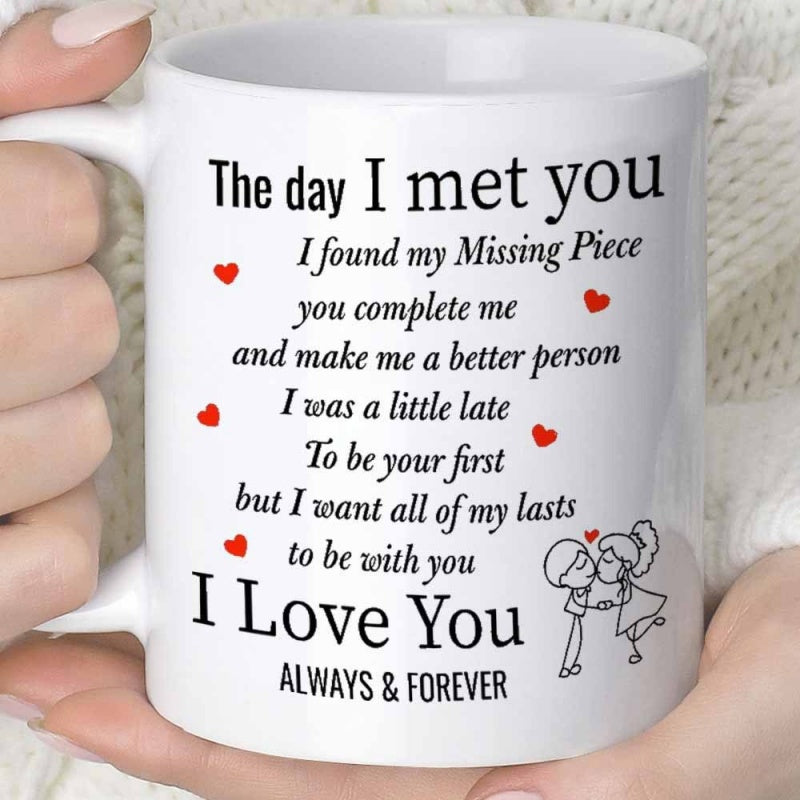 Tailorly White Ceramic 11 oz Mug - The Day I Met You I Found My Missing Piece You Complete Me And Make Me A Better Person I Was A Little Late To Be Your First But
