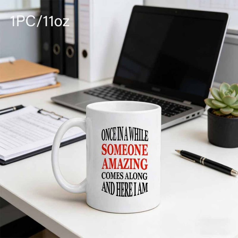 Tailorly White Ceramic 11 oz Mug - Once In A While Someone Amazing Comes Along And Here I Am Minimalist White Ceramic Coffee Cup Sitting On Office Desk Surface Mug