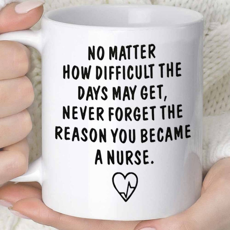 Tailorly White Ceramic 11 oz Mug - No Matter How Difficult The Days May Get Never Forget The Reason You Became A Nurse Simple Outlined Medical Heart With Pulsing