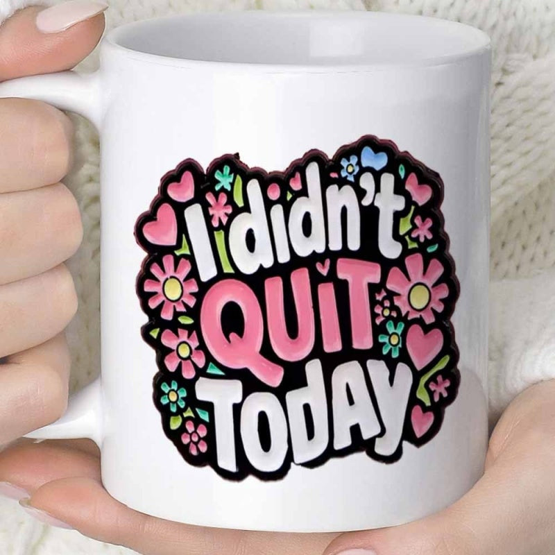 Tailorly White Ceramic 11 oz Mug - I Didnt Quit Today Cheerful Floral Pattern With Heart Accents And Bold Motivational Slogan