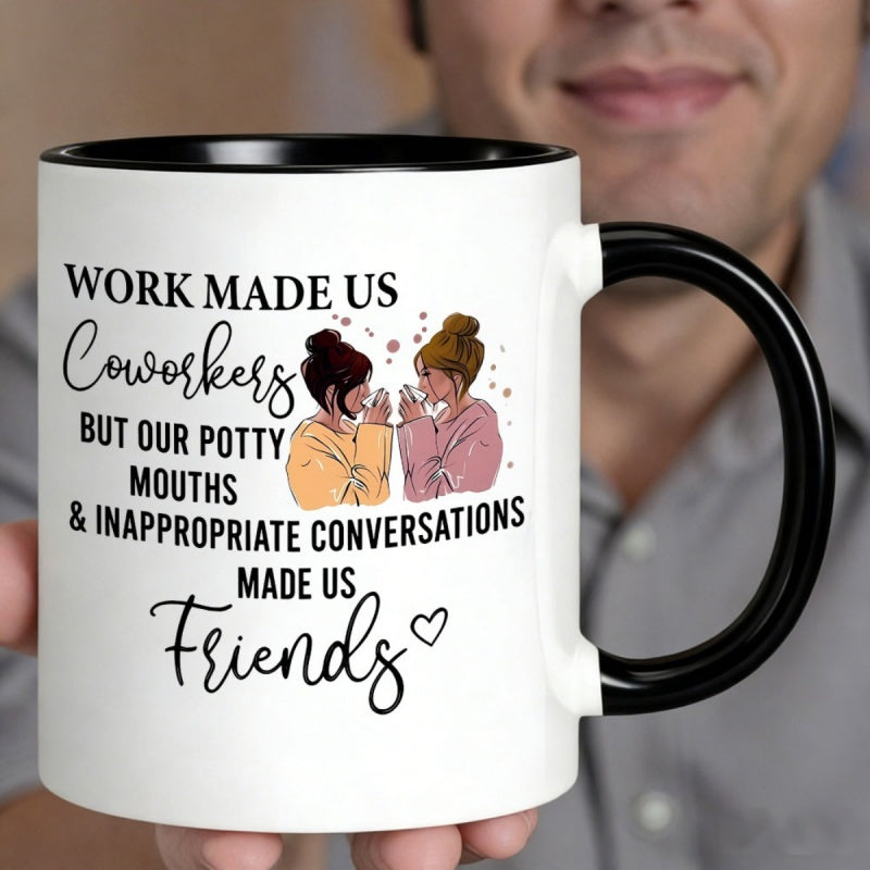 Tailorly Black Accent 11 oz Mug - work made us coworkers but our potty mouths made us for friends text