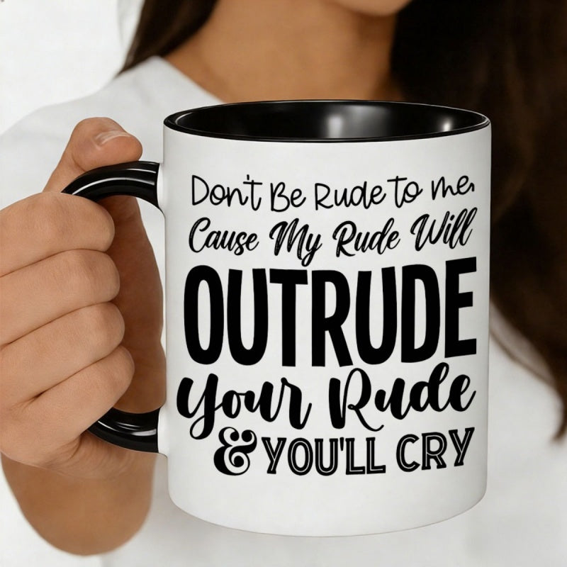 Tailorly Black Accent 11 oz Mug - dont be rude to me quote outrude your rude youll cry humorous design