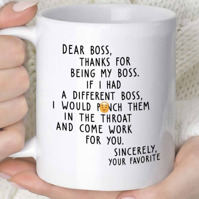 Tailorly White Ceramic 11 oz Mug - Dear Boss Thanks For Being My Boss If I Had A Different Boss I Would Punch Them In The Throat And Come Work For You Sincerely