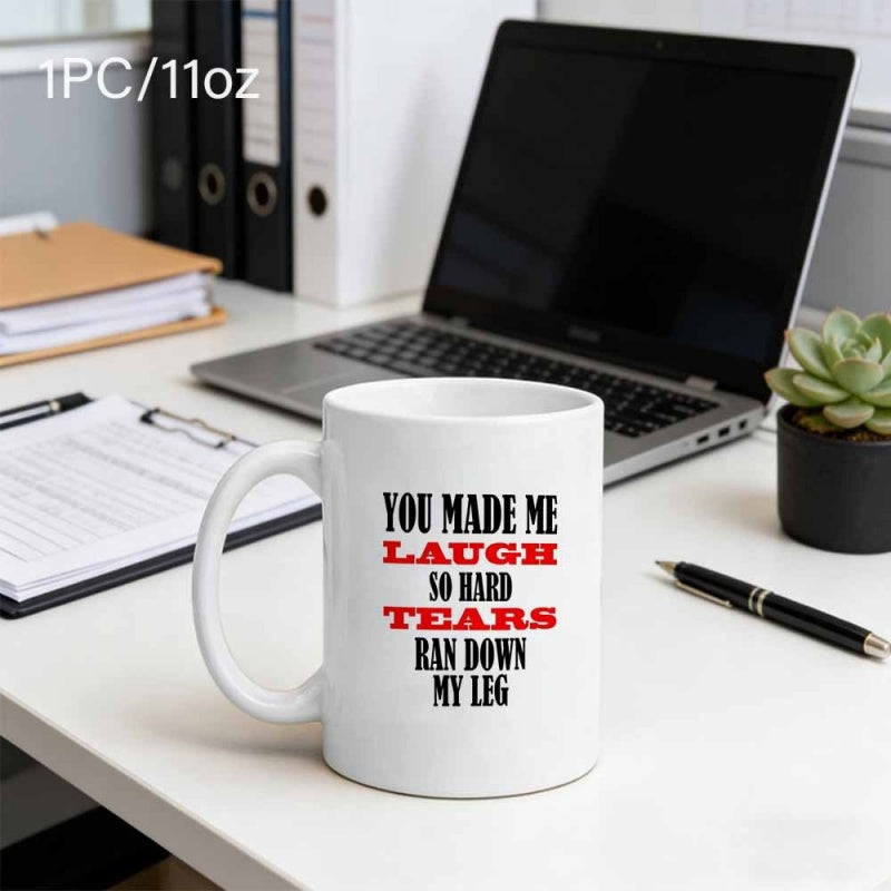 Tailorly White Ceramic 11 oz Mug - You Made Me Laugh So Hard Tears Ran Down My Leg Minimalist White Ceramic Vessel Displaying Humorous Typographic Quote Bold