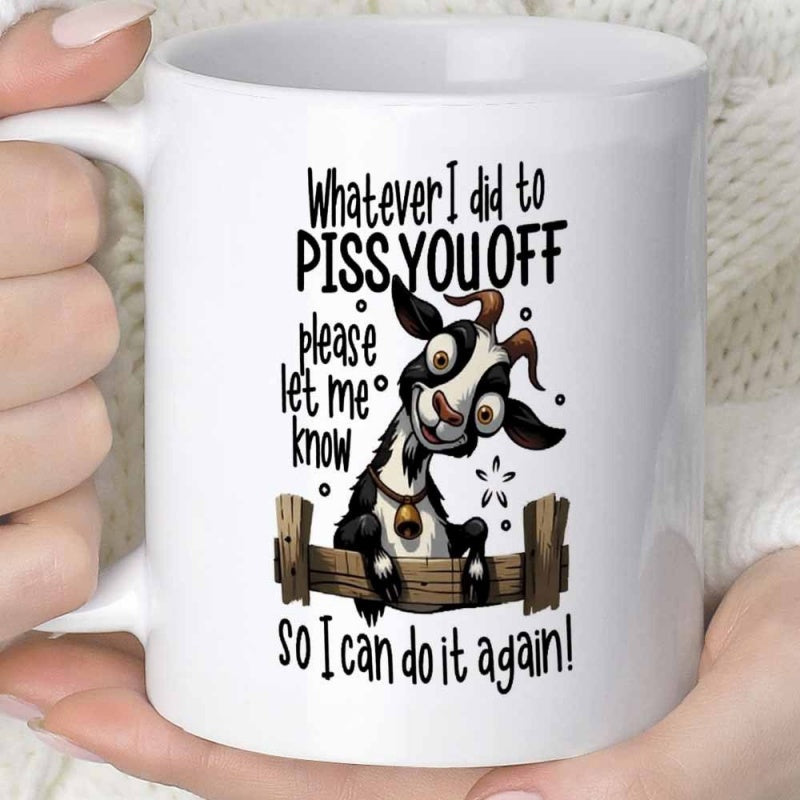 Tailorly White Ceramic 11 oz Mug - Whatever I Did To Piss You Off Please Let Me Know So I Can Do It Again Funny Black And White Cartoon Goat Over Rustic Wooden