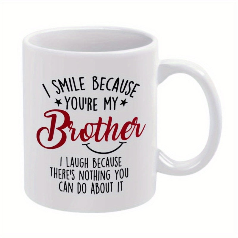 Tailorly White Ceramic 11 oz Mug - I Smile Because Youre My Brother I Laugh Because Theres Nothing You Can Do About It Minimalist White Ceramic Vessel Featuring