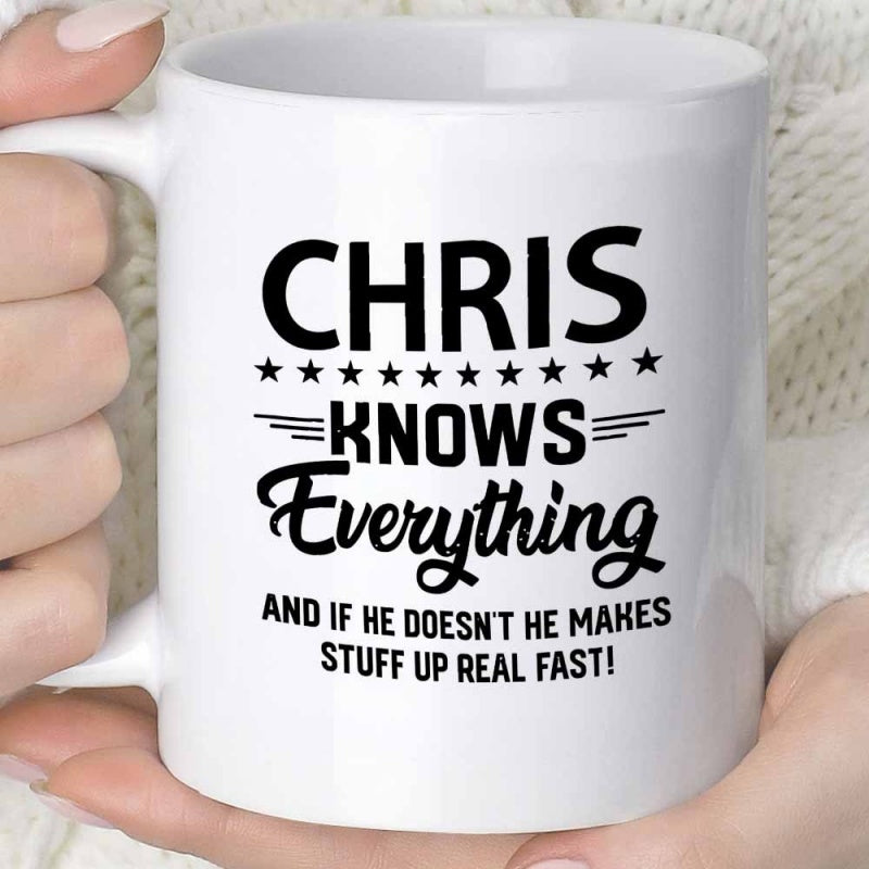 Tailorly White Ceramic 11 oz Mug - Chris Knows Everything And If He Doesnt He Makes Stuff Up Real Fast Glossy Featuring Bold Black Typography With Stars Mug