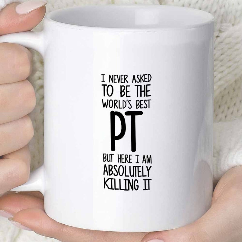 Tailorly White Ceramic 11 oz Mug - I Never Asked To Be The Worlds Best PT But Here I Am Absolutely Killing It Sleek Glossy White Surface With Minimalist Black