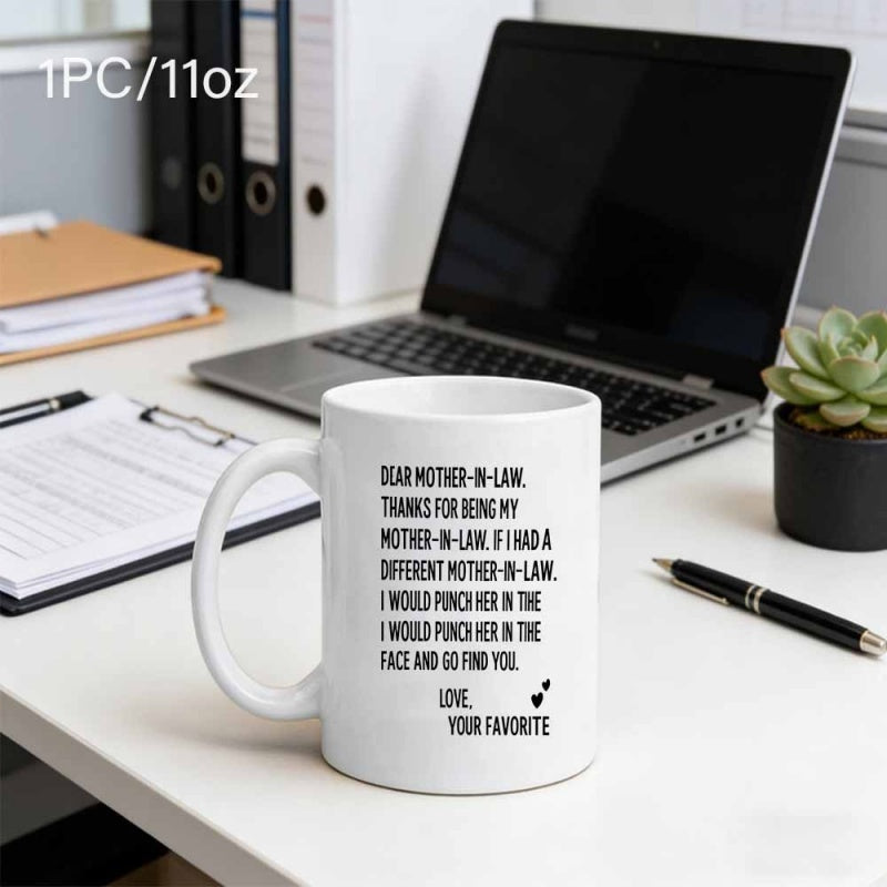 Tailorly White Ceramic 11 oz Mug - Dear Mother In Law Thanks For Being My Mother In Law If I Had A Different Mother In Law I Would Punch Her In The Face And Go