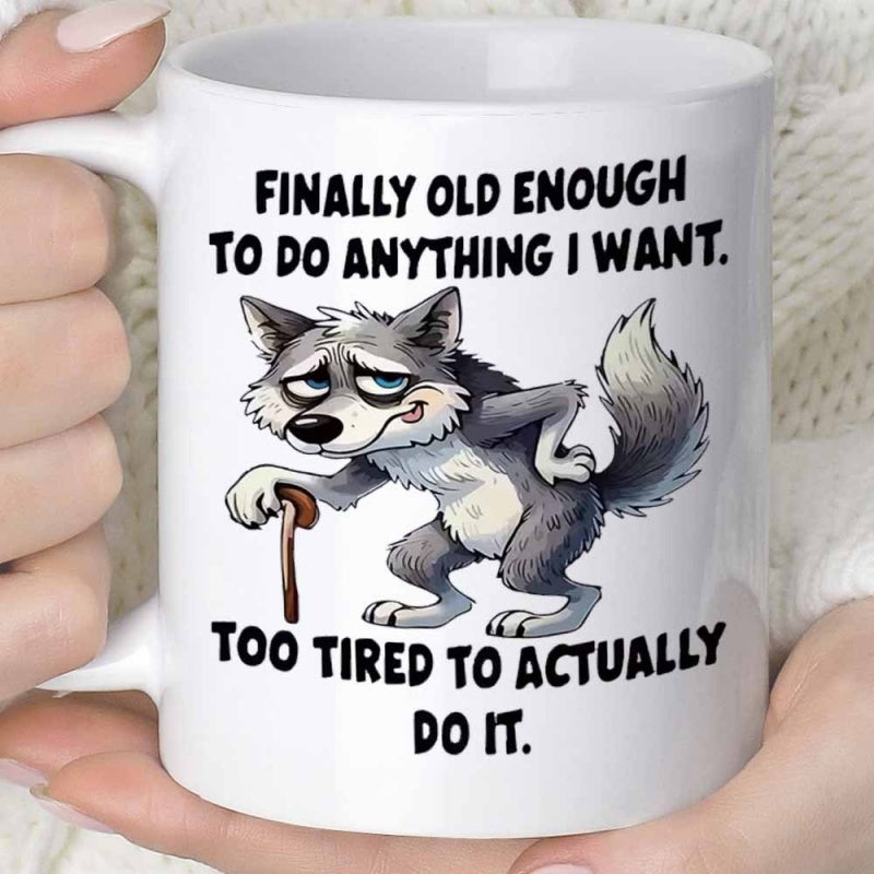 Tailorly White Ceramic 11 oz Mug - Finally Old Enough To Do Anything I Want Too Tired To Actually Do It Grumpy Tired Cartoon Grey Wolf Leaning On A Wooden Walking
