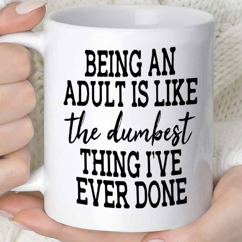 Tailorly White Ceramic 11 oz Mug - Being An Adult Is Like The Dumbest Thing Ive Ever Done Bold Minimalist Typography Printed On A Smooth Ceramic Mug