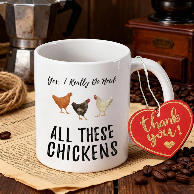Tailorly White Ceramic 11 oz Mug - Yes I Really Do Need All These Chickens Three Small Various Colored Farm Poultry Standing On A White Background Chicken