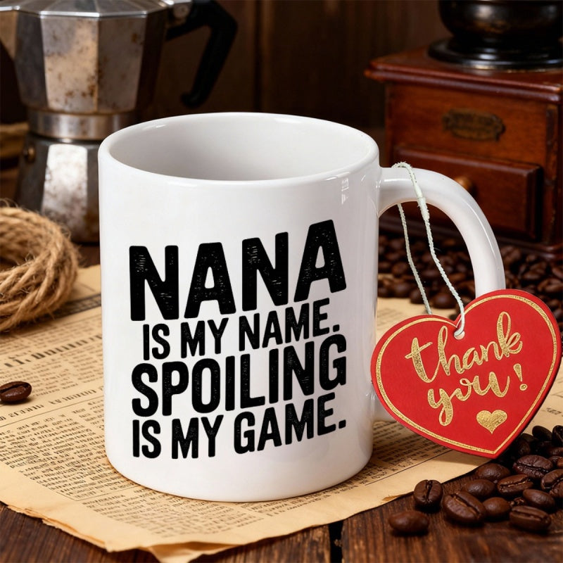 Tailorly White Ceramic 11 oz Mug - Nana Is My Name Spoiling Is My Game Pure With Bold Black Lettering Mug