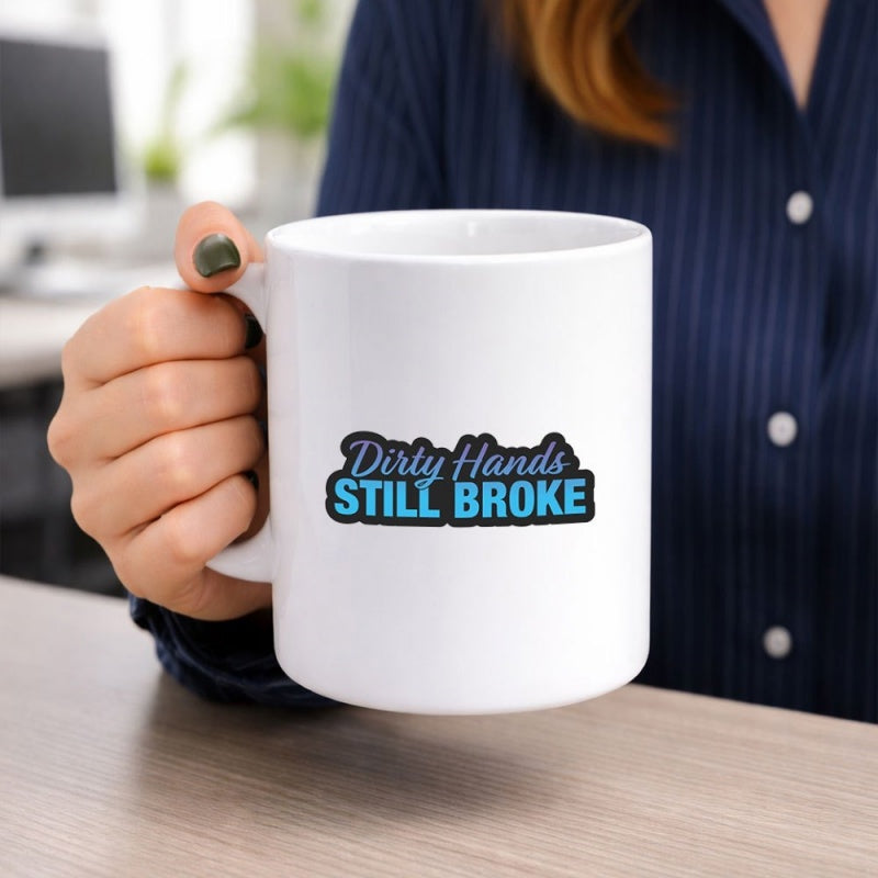Tailorly White Ceramic 11 oz Mug - Dirty Hands Still Broke Bold Colorful Typographic Design With Black Outline Border Mug