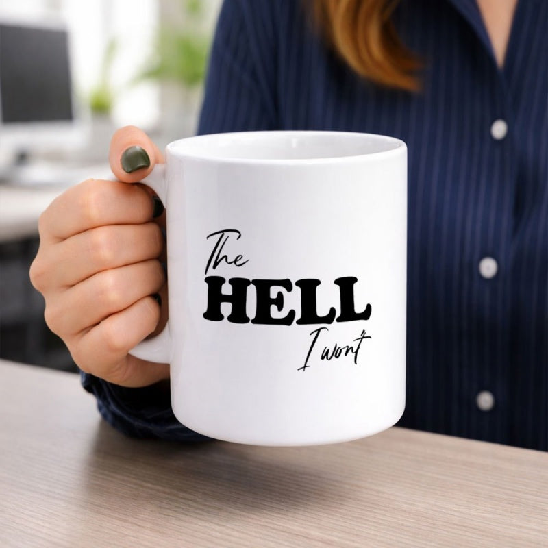 Tailorly White Ceramic 11 oz Mug - The Hell I Won't Bold Minimalist Typography Design Printed On A Clean Smooth Ceramic Mug