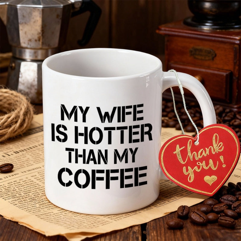 Tailorly White Ceramic 11 oz Mug - My Wife Is Hotter Than My Coffee Minimalist White Ceramic Design Featuring Bold Stencil Lettering Mug