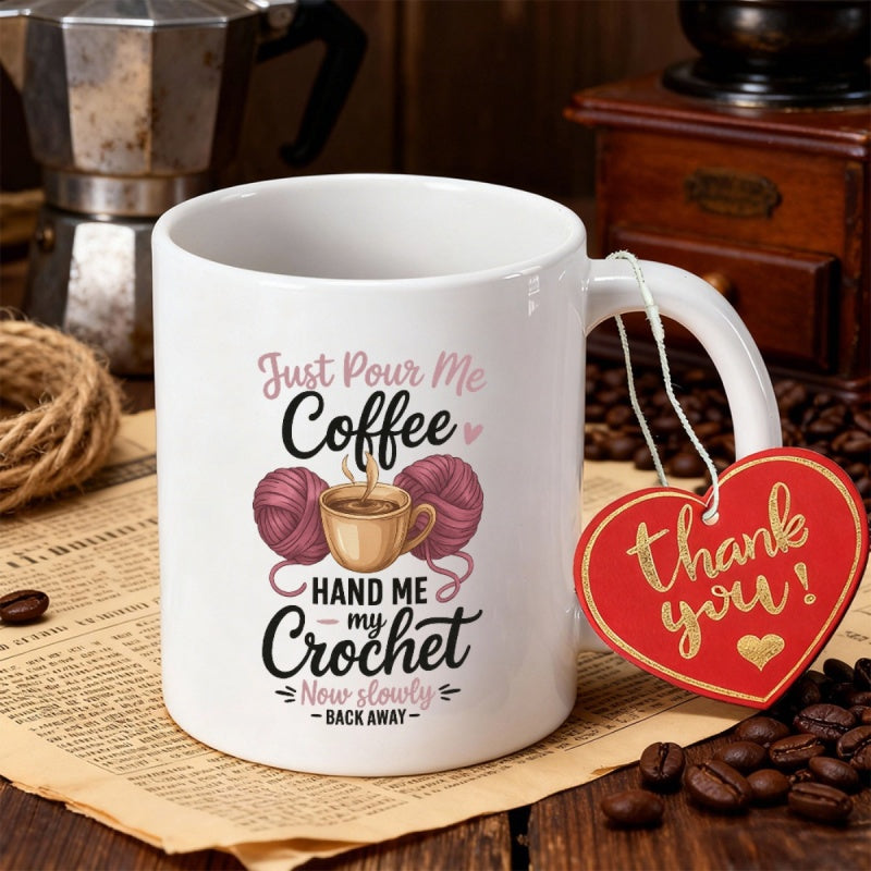 Tailorly White Ceramic 11 oz Mug - Just Pour Me Coffee Hand Me My Crochet Now Slowly Back Away Purple Yarn Balls With Steaming Cup Beside Humorous Hobby Themed
