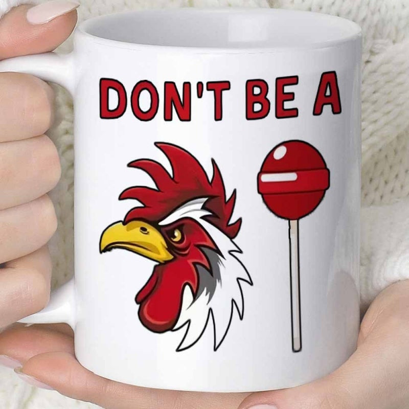 Tailorly White Ceramic 11 oz Mug - Don't Be A Fierce Red Crested Bird Head And A Sweet Round Lollipop Rooster