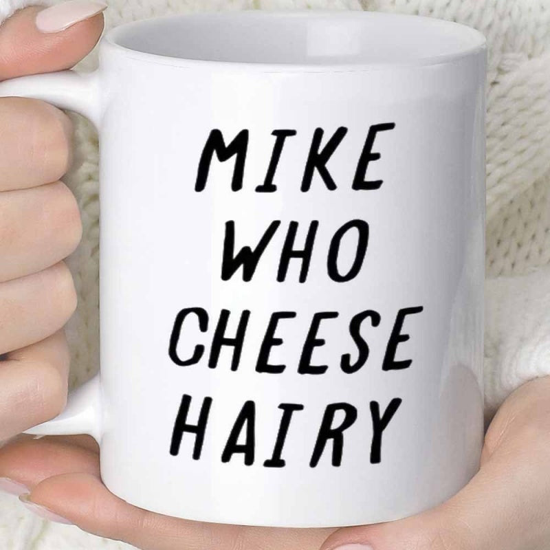 Tailorly White Ceramic 11 oz Mug - Mike Who Cheese Hairy Classic White Porcelain Vessel With Vertical Black Handwritten Typography Design Mug
