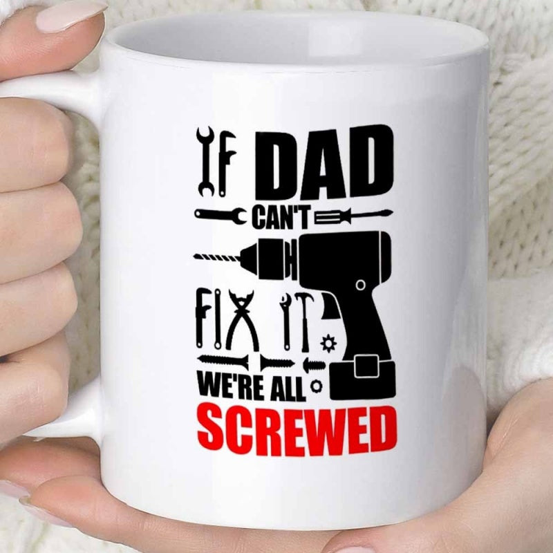 Tailorly White Ceramic 11 oz Mug - If Dad Cant Fix It Were All Screwed Various Mechanical Tools Including Power Drill And Diverse Hardware Silhouettes Mug