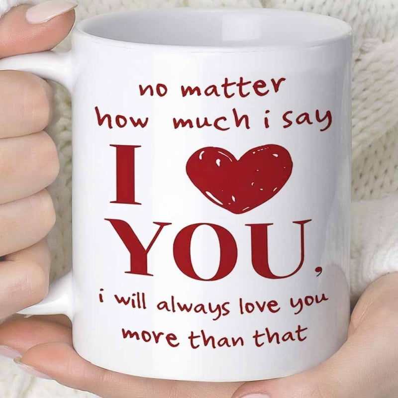 Tailorly White Ceramic 11 oz Mug - No Matter How Much I Say I Love You I Will Always Love You More Than That Minimalist Red Heart Shape On Clean Background With