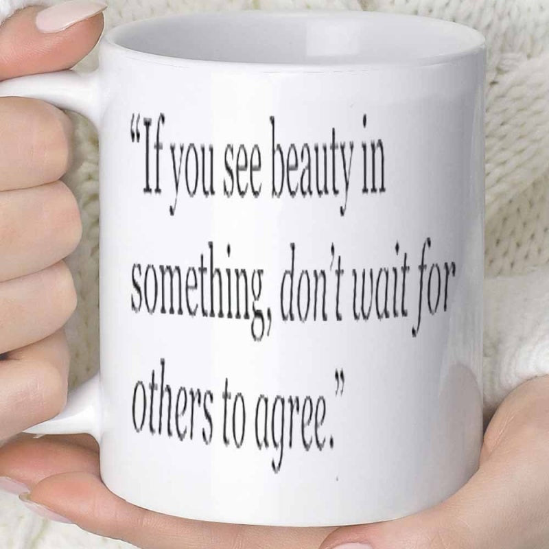 Tailorly White Ceramic 11 oz Mug - If You See Beauty In Something Don't Wait For Others To Agree Clean Held By Human Hands Under Soft Lighting Mug