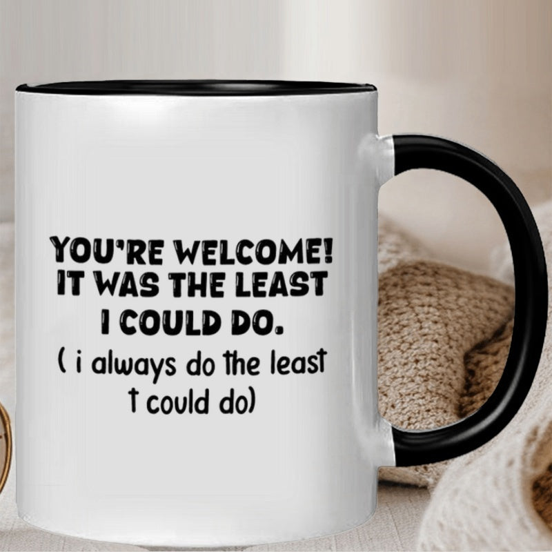 Tailorly Black Accent 11 oz Mug - you're welcome， it was the "I could do I do the I could do" text