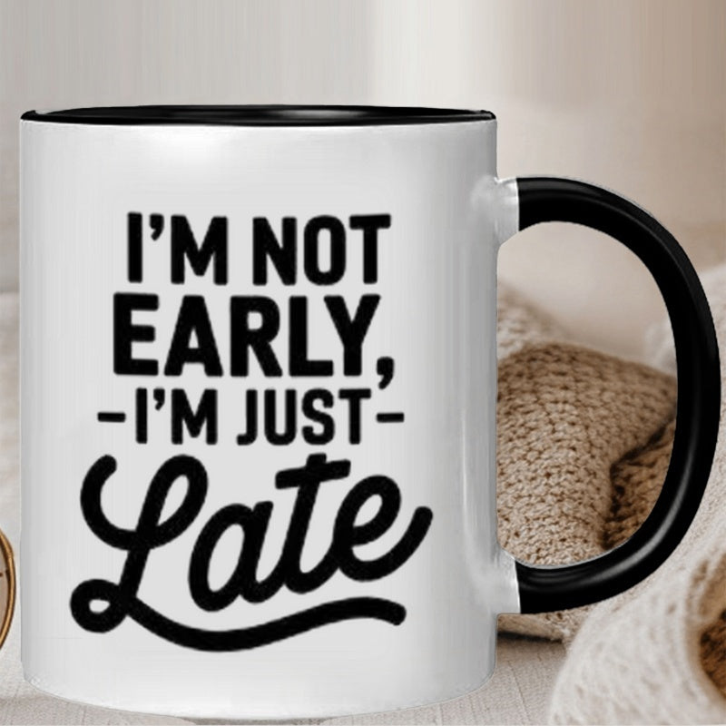 Tailorly Black Accent 11 oz Mug - humorous quote "not early im just late" lettering design