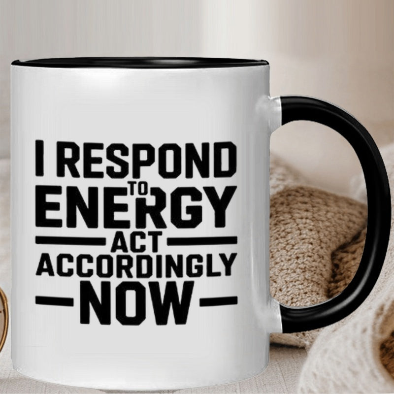 Tailorly Black Accent 11 oz Mug - "i to energy act accordingly now" motivational quote