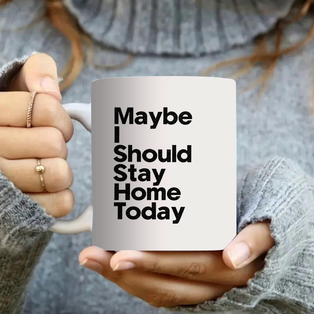 Tailorly White Ceramic 11 oz Mug - motivational quote suggesting staying home today and relaxation at home