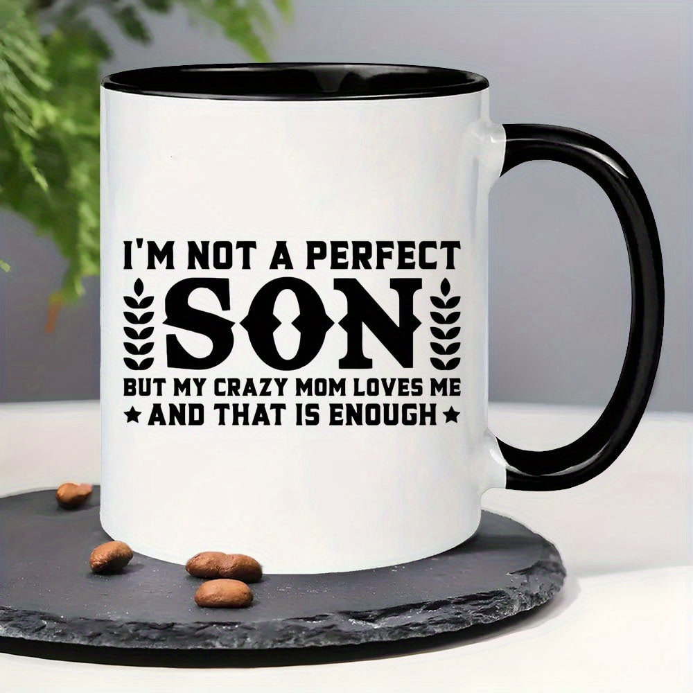 Tailorly Black Accent 11 oz Mug - i am not a perfect son but my crazy a fun and gift for son mom wife in black text