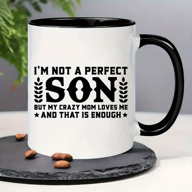Tailorly Black Accent 11 oz Mug - i am not a perfect son but my crazy a fun and gift for son mom wife in black text