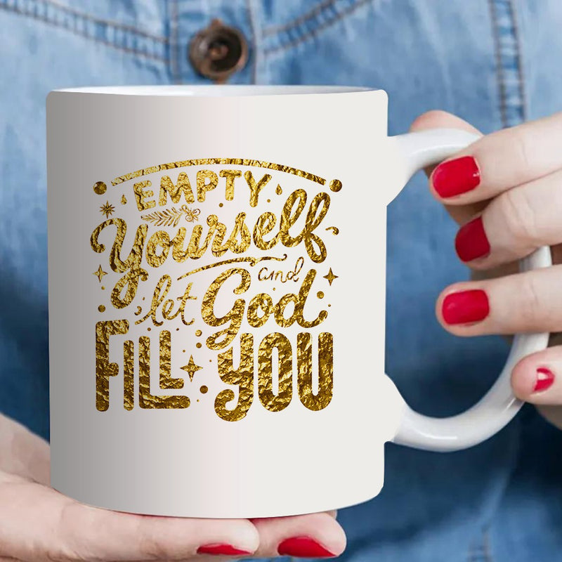 Tailorly White Ceramic 11 oz Mug - empty yourself and let god fill you inspirational quote