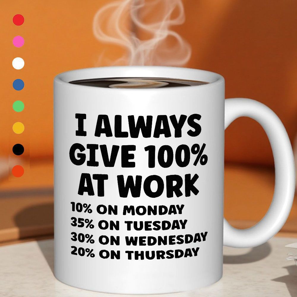 Tailorly White Ceramic 11 oz Mug - i give 100 with humorous percentages 10 monday 35 30 wednesday 20