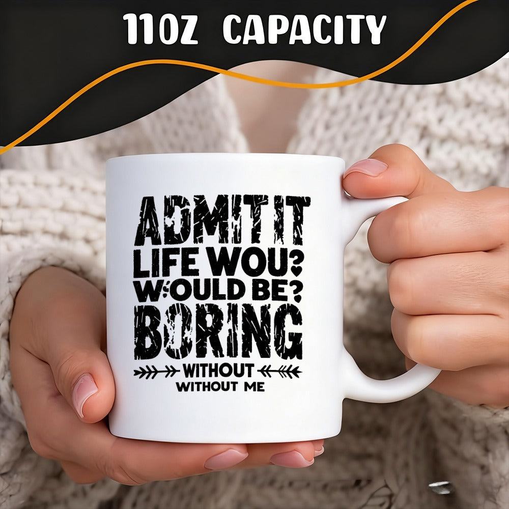 Tailorly White Ceramic 11 oz Mug - boring without me funny quote
