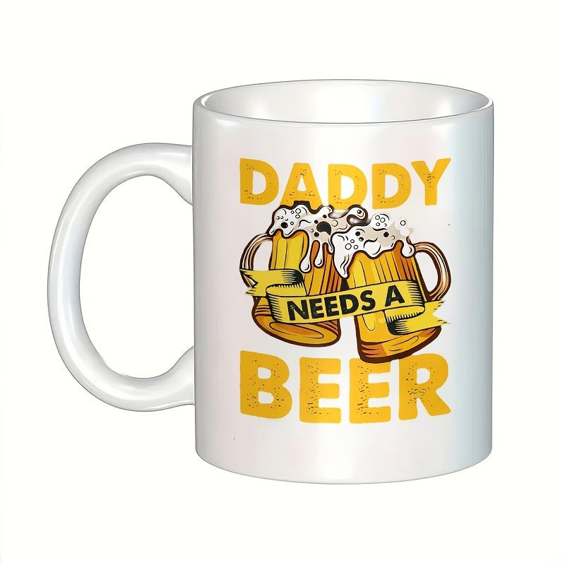 Tailorly White Ceramic 11 oz Mug - daddy needs a beer text