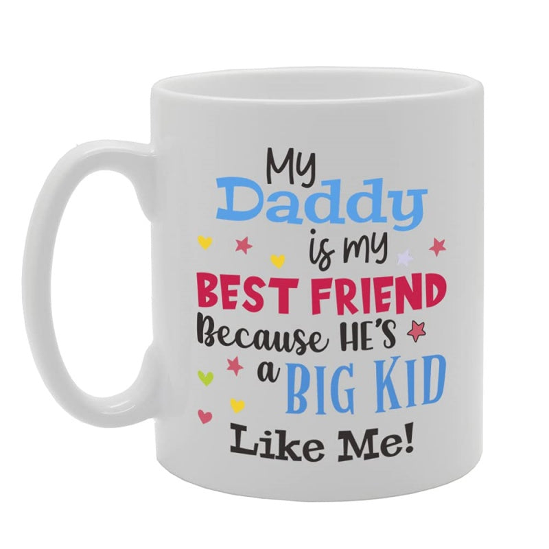 Tailorly White Ceramic 11 oz Mug - my daddy is friend hes a big kid tea printed coffee mug