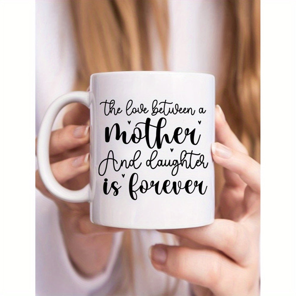 Tailorly White Ceramic 11 oz Mug - the love between a mother daughter is forever